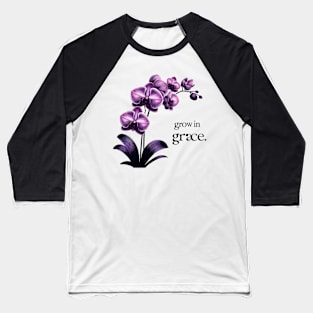 GROW IN GRACE - FLOWER INSPIRATIONAL QUOTES Baseball T-Shirt